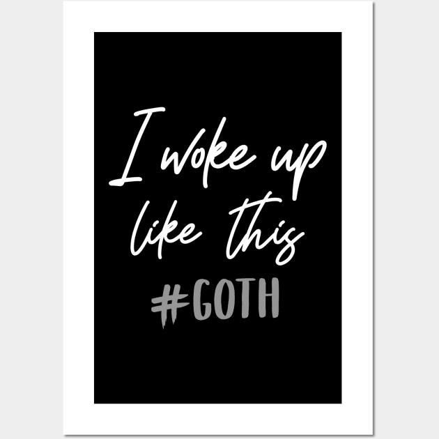 I woke up like this - Goth T-Shirt Wall Art by biNutz